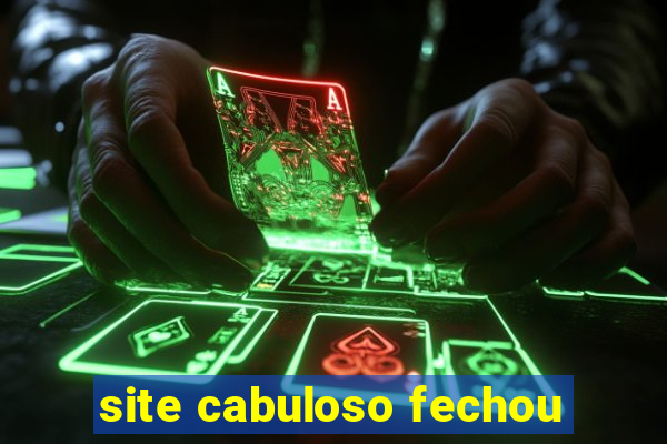 site cabuloso fechou